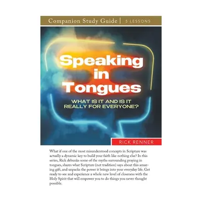 "Speaking in Tongues Study Guide: What Is It and Is It Really for Everyone?" - "" ("Renner Rick"