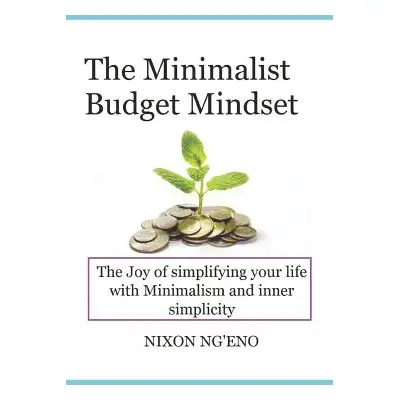 "The minimalist budget mindset: The minimalist budget" - "" ("Ngeno Nixon")