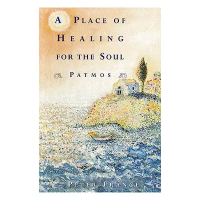 "A Place of Healing for the Soul: Patmos" - "" ("France Peter")