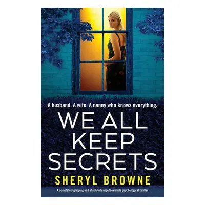 "We All Keep Secrets: A completely gripping and absolutely unputdownable psychological thriller"