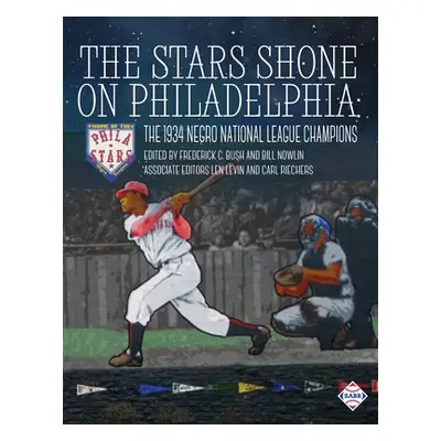 "The Stars Shone on Philadelphia: The 1934 Negro National League Champions" - "" ("Bush Frederic