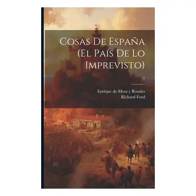 "Cosas de Espaa (el pas de lo imprevisto); 1" - "" ("Ford Richard 1796-1858")