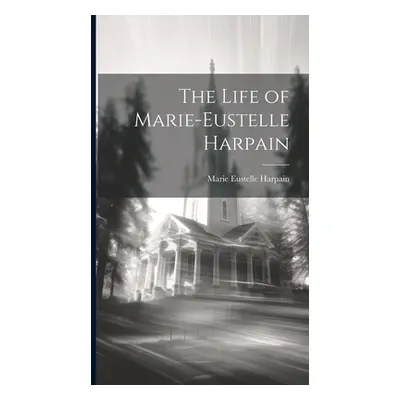 "The Life of Marie-Eustelle Harpain" - "" ("Harpain Marie Eustelle")