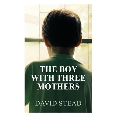 "The Boy With Three Mothers" - "" ("Stead David")