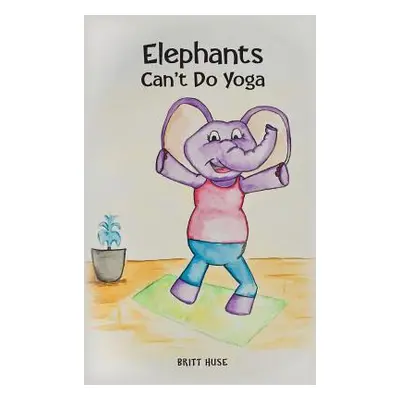 "Elephants Can't Do Yoga" - "" ("Huse Britt")