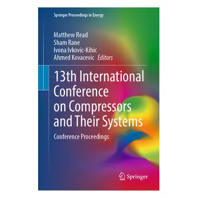 "13th International Conference on Compressors and Their Systems: Conference Proceedings" - "" ("