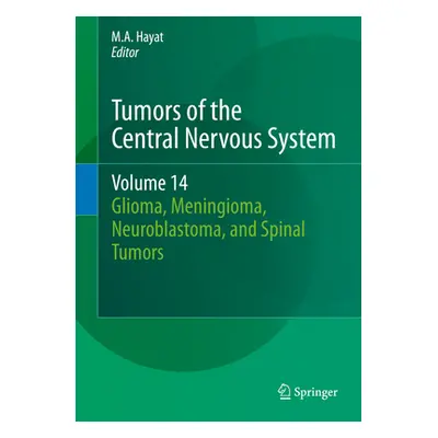 "Tumors of the Central Nervous System, Volume 14: Glioma, Meningioma, Neuroblastoma, and Spinal 