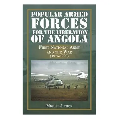 "Popular Armed Forces for the Liberation of Angola: First National Army and the War (1975-1992)"