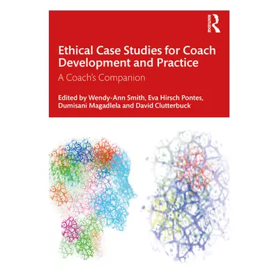 "Ethical Case Studies for Coach Development and Practice: A Coach's Companion" - "" ("Smith Wend