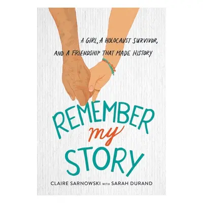 "Remember My Story: A Girl, a Holocaust Survivor, and a Friendship That Made History" - "" ("Sar