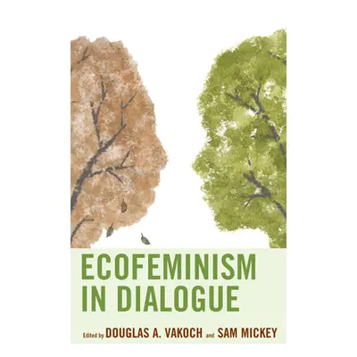 "Ecofeminism in Dialogue" - "" ("Vakoch Douglas A.")