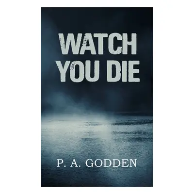 "Watch You Die" - "" ("Godden P. A.")