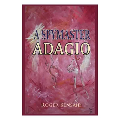 "A Spymaster: Adagio" - "" ("Bensaid Roger")