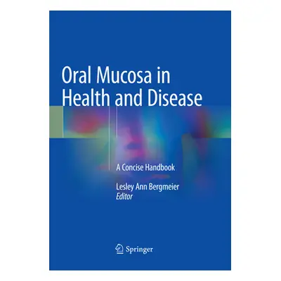 "Oral Mucosa in Health and Disease: A Concise Handbook" - "" ("Bergmeier Lesley Ann")