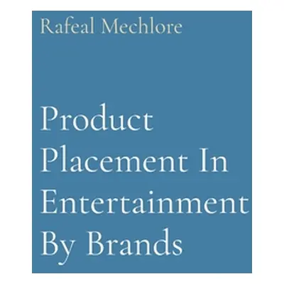 "Product Placement In Entertainment By Brands" - "" ("Mechlore Rafeal")