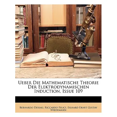 "Ueber Die Mathematische Theorie Der Elektrodynamischen Induction, Issue 109" - "" ("Dessau Bern