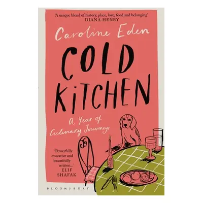 "Cold Kitchen: A Year of Culinary Journeys" - "" ("Eden Caroline")