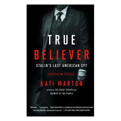 "True Believer: Stalin's Last American Spy" - "" ("Marton Kati")