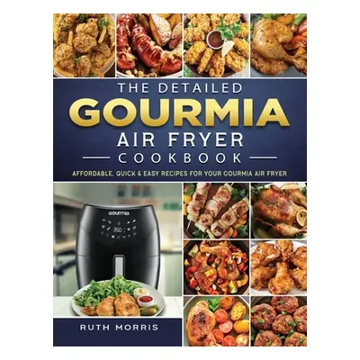 "The Detailed Gourmia Air Fryer Cookbook: Affordable, Quick & Easy Recipes for Your Gourmia Air 