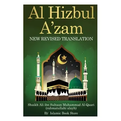 "Al Hizbul Azam: New Revised Translation - From Original Sources - Including 40 Durood, Salaam a