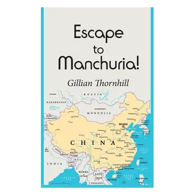 "Escape to Manchuria!" - "" ("Thornhill Gillian")