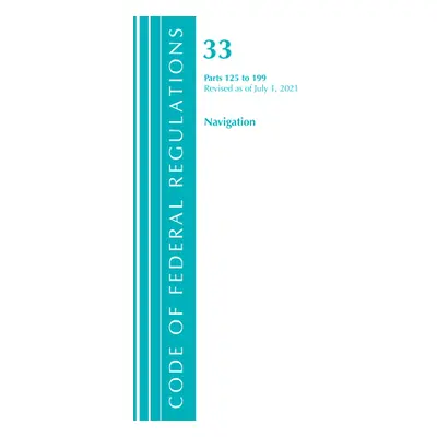 "Code of Federal Regulations, Title 33 Navigation and Navigable Waters 125-199, Revised as of Ju