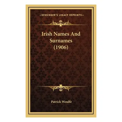 "Irish Names And Surnames (1906)" - "" ("Woulfe Patrick")