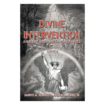 "Divine Intervention: A Guide To Reiki Angels And Archangels" - "" ("Roberts Sandye M.")