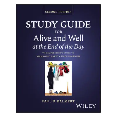 "Study Guide for Alive and Well at the End of the Day: The Supervisor's Guide to Managing Safety