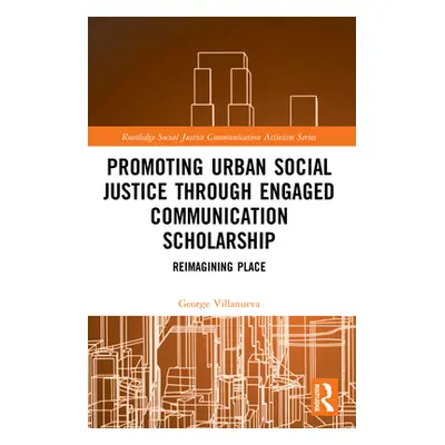 "Promoting Urban Social Justice through Engaged Communication Scholarship: Reimagining Place" - 