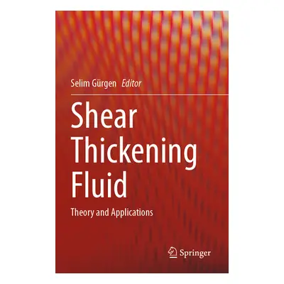 "Shear Thickening Fluid: Theory and Applications" - "" ("Grgen Selim")