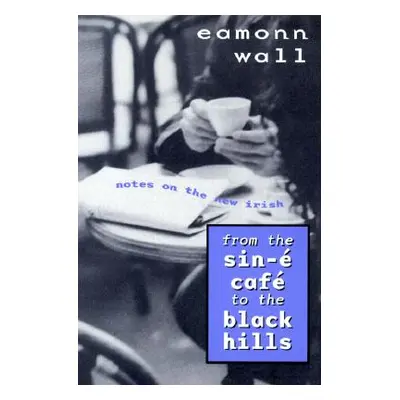 "From the Sin-E Cafe to the Black Hills: Notes on the New Irish" - "" ("Wall Eamonn")