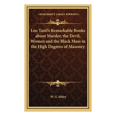 "Leo Taxil's Remarkable Books about Murder, the Devil, Women and the Black Mass in the High Degr