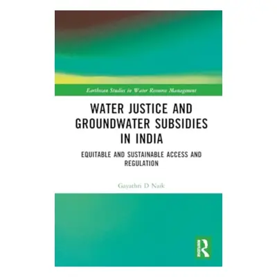 "Water Justice and Groundwater Subsidies in India: Equitable and Sustainable Access and Regulati