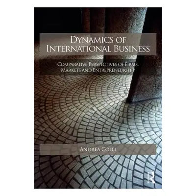 "Dynamics of International Business: Comparative Perspectives of Firms, Markets and Entrepreneur