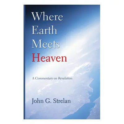 "Where Earth Meets Heaven" - "" ("Strelan John G.")