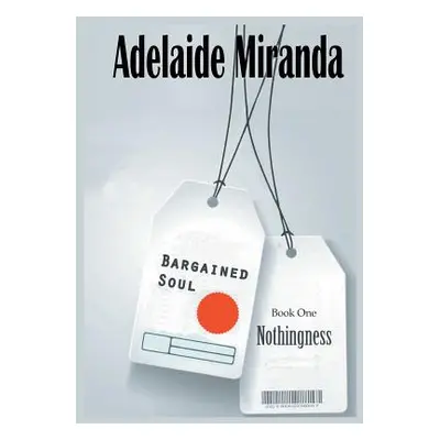 "Bargained Soul, Book One: Nothingness" - "" ("Miranda Adelaide")