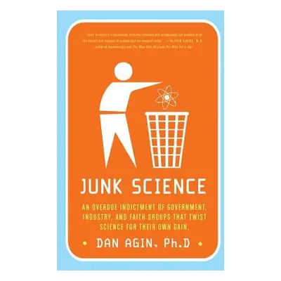 "Junk Science: An Overdue Indictment of Government, Industry, and Faith Groups That Twist Scienc