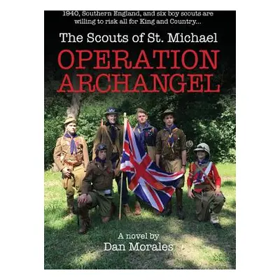 "Operation Archangel: 1940, Southern England, and six boy scouts are willing to risk all for Kin