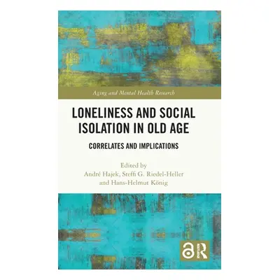 "Loneliness and Social Isolation in Old Age: Correlates and Implications" - "" ("Hajek Andr")