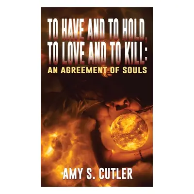 "To Have and to Hold, to Love and to Kill: An Agreement of Souls" - "" ("Cutler Amy S.")