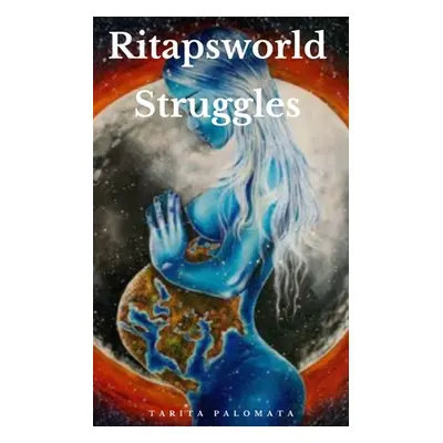 "Ritapsworld Struggles" - "" ("Palomata Tarita")