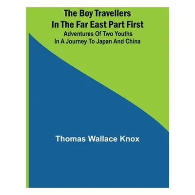 "The Boy Travellers in the Far East Part First; Adventures of Two Youths in a Journey to Japan a