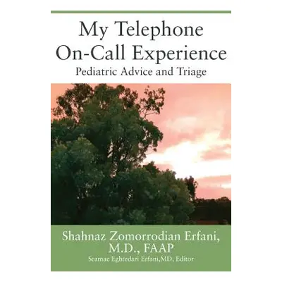 "My Telephone On-Call Experience: Pediatric Advice and Triage" - "" ("Erfani Faap Shahnaz Zomorr