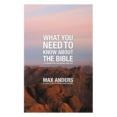 "What You Need to Know about the Bible: 12 Lessons That Can Change Your Life" - "" ("Anders Max"