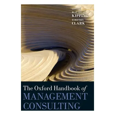 "The Oxford Handbook of Management Consulting" - "" ("Kipping Matthias")