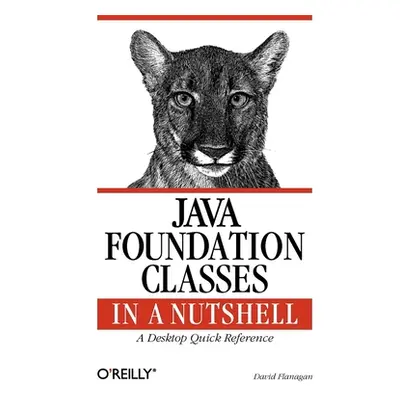 "Java Foundation Classes in a Nutshell: A Desktop Quick Reference" - "" ("Flanagan David")