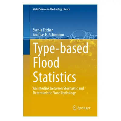 "Type-Based Flood Statistics: An Interlink Between Stochastic and Deterministic Flood Hydrology"