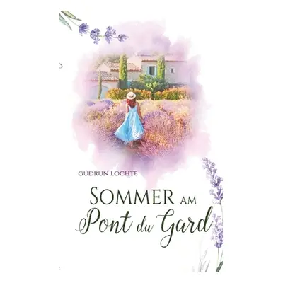 "Sommer am Pont du Gard: Roman" - "" ("Lochte Gudrun")