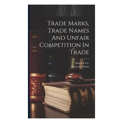 "Trade Marks, Trade Names And Unfair Competition In Trade" - "" ("Munn &. Co (New York N. y. )."